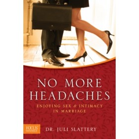 No More Headaches. Enjoying Sex & Intimacy in Marriage