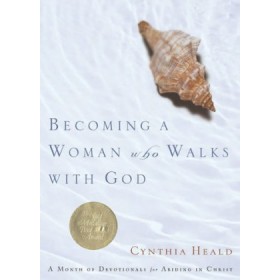 Becoming a Woman Who Walks with God. A Month of Devotionals for Abiding in Christ