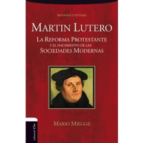 Martín Lutero. La Reforma protestante y el nacimiento de la sociedad moderna