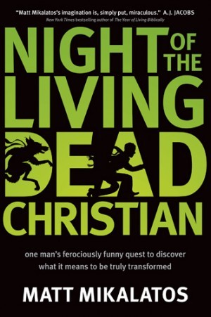 Night of the Living Dead Christian. One Man?s Ferociously Funny Quest to Discover What It Means to Be Truly Transformed