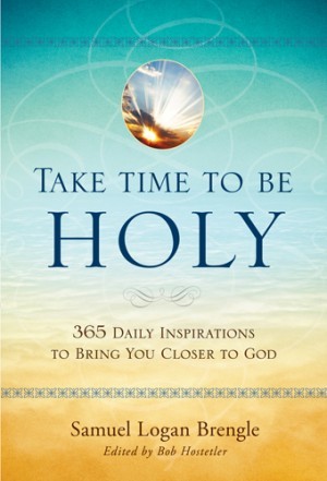 Take Time to Be Holy. 365 Daily Inspirations to Bring You Closer to God