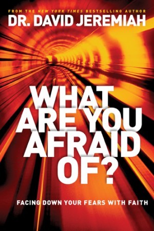 What Are You Afraid Of?. Facing Down Your Fears with Faith