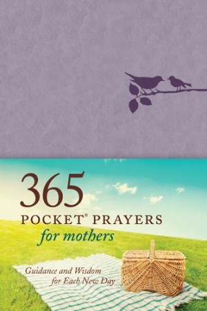365 Pocket Prayers for Mothers. Guidance and Wisdom for Each New Day