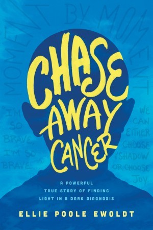 Chase Away Cancer. A Powerful True Story of Finding Light in a Dark Diagnosis