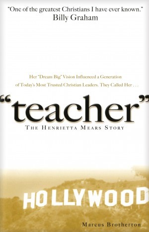 Teacher. The Henrietta Mears Story