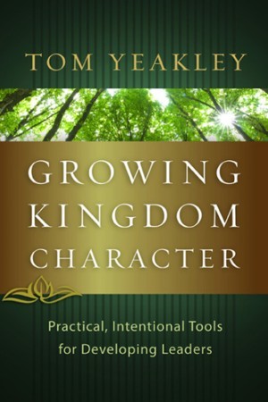 Growing Kingdom Character. Practical, Intentional Tools for Developing Leaders
