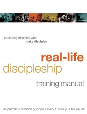 Real-Life Discipleship Training Manual. Equipping Disciples Who Make Disciples