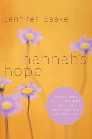 Hannahs Hope. Seeking Gods Heart in the Midst of Infertility, Miscarriage, and Adoption Loss