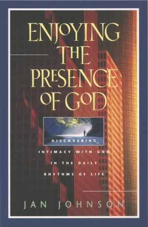 Enjoying the Presence of God. Discovering Intimacy with God in the Daily Rhythms of Life
