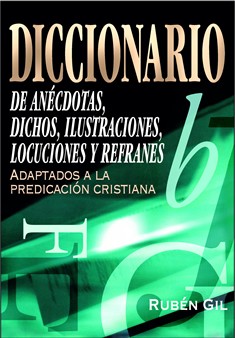 Diccionario de anécdotas, dichos, ilustraciones, locuciones y refranes