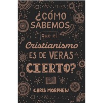 Serie Grandes Preguntas 3: ¿Cómo sabemos que el cristianismo es de veras cierto?
