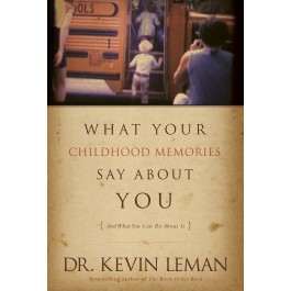  What Your Childhood Memories Say about You . . . and What You Can Do about It