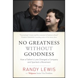 No Greatness without Goodness. How a Father?s Love Changed a Company and Sparked a Movement
