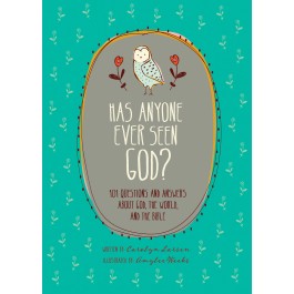 Has Anyone Ever Seen God?. 101 Questions and Answers about God, the World, and the Bible