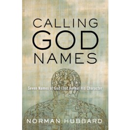 Calling God Names. Seven Names of God That Reveal His Character
