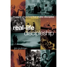Real-Life Discipleship. Building Churches That Make Disciples