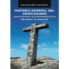 Historia General del Cristianismo. Desde los orígenes a nuestros días