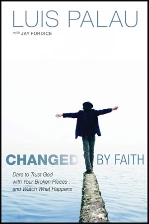 Changed by Faith. Dare to Trust God with Your Broken Pieces . . . and Watch What Happens