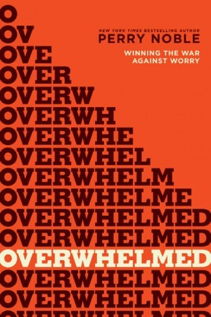 Overwhelmed. Winning the War against Worry