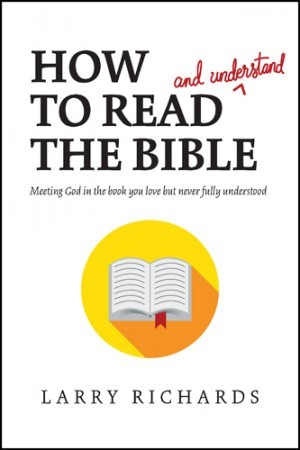 How to Read (and Understand) the Bible. Meeting God in the Book You Love but Never Fully Understood