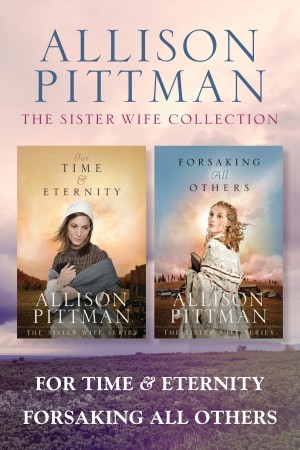 Sister Wife: The Sister Wife Collection: For Time & Eternity / Forsaking All Others
