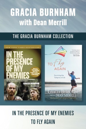 The Gracia Burnham Collection: In the Presence of My Enemies / To Fly Again