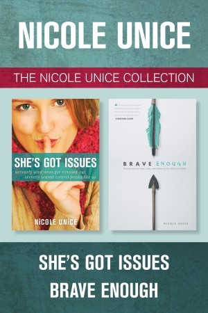 The Nicole Unice Collection: She's Got Issues / Brave Enough