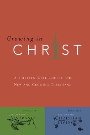 Growing in Christ. A 13-Week Course for New and Growing Christians
