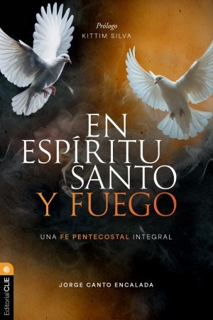 En Espíritu Santo y fuego: Una fe pentecostal integral