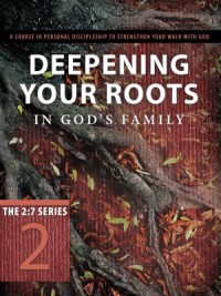 La Serie 2:7: The 2:7 Series:  Deepening Your Roots in God's Family