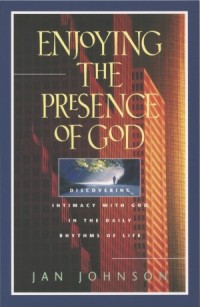Enjoying the Presence of God. Discovering Intimacy with God in the Daily Rhythms of Life