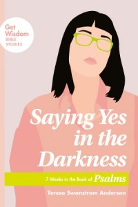 Get Wisdom Bible Studies:  Saying Yes in the Darkness