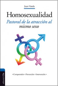 La homosexualidad. Pastoral de la atracción al mismo sexo