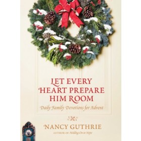 Let Every Heart Prepare Him Room. Daily Family Devotions for Advent