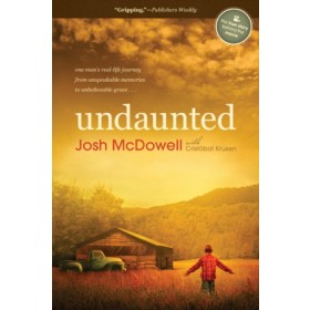 Undaunted. One Mans Real-Life Journey from Unspeakable Memories to Unbelievable Grace