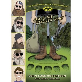 Be Your Own Duck Commander:  Jase & the Deadliest Hunt