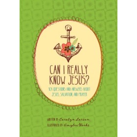 Can I Really Know Jesus?. 101 Questions and Answers about Jesus, Salvation, and Prayer