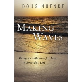 Making Waves. Being an Influence for Jesus in Everyday Life
