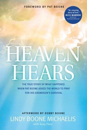 Heaven Hears. The True Story of What Happened When Pat Boone Asked the World to Pray for His Grandsons Survival