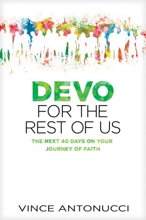Devo for the Rest of Us. The Next 40 Days on Your Journey of Faith