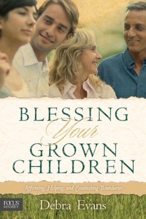 Blessing Your Grown Children. Affirming, Helping, and Establishing Boundaries