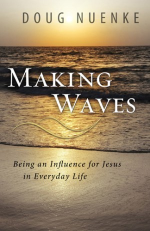 Making Waves. Being an Influence for Jesus in Everyday Life