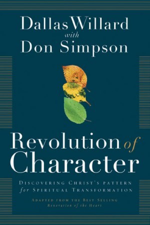 Revolution of Character. Discovering Christs Pattern for Spiritual Transformation