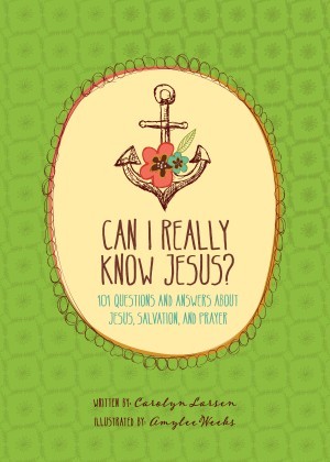 Can I Really Know Jesus?. 101 Questions and Answers about Jesus, Salvation, and Prayer