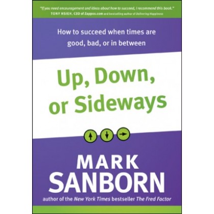 Up, Down, or Sideways. How to Succeed When Times Are Good, Bad, or In Between