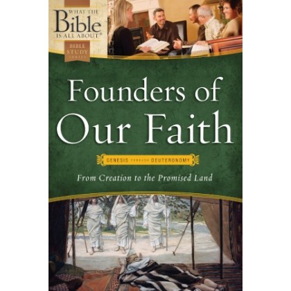 Founders of Our Faith: Genesis through Deuteronomy. From Creation to the Promised Land