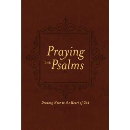 Praying the Psalms. Drawing Near to the Heart of God