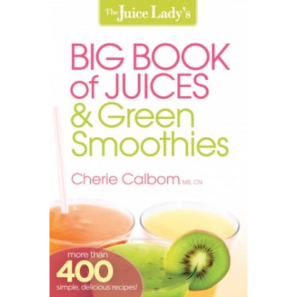 The Juice Ladys Big Book of Juices and Green Smoothies